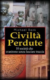 Produktbild: Civilt&agrave; perdute: 10 societ&agrave; che svanirono senza lasciare traccia