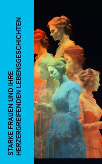 Produktbild: Starke Frauen und ihre herzergreifenden Lebensgeschichten
