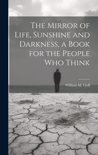 Produktbild: The Mirror of Life, Sunshine and Darkness, a Book for the People Who Think