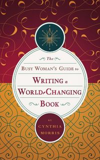 Produktbild: The Busy Woman's Guide to Writing a World-Changing Book