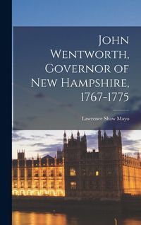 Produktbild: John Wentworth, Governor of New Hampshire, 1767-1775