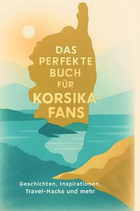 Produktbild: Das perfekte Buch f&uuml;r Korsika-Fans