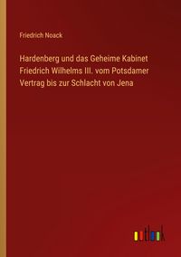 Produktbild: Hardenberg und das Geheime Kabinet Friedrich Wilhelms III. vom Potsdamer Vertrag bis zur Schlacht von Jena
