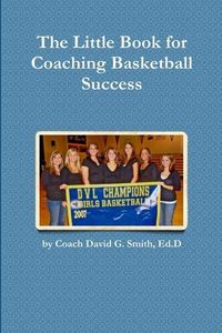 Bild vom Artikel The Little Book for Coaching Basketball Success vom Autor Ed. D. Coach David G. Smith