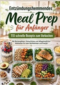 Produktbild: ENTZ&Uuml;NDUNGSHEMMENDES MEAL PREP f&uuml;r Anf&auml;nger: 110 schnelle Rezepte f&uuml;r jeden Tag