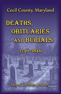 Produktbild: Cecil County, Maryland Deaths, Obituaries and Burials, 1746-1846