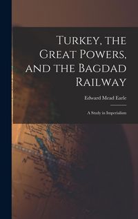 Produktbild: Turkey, the Great Powers, and the Bagdad Railway: A Study in Imperialism