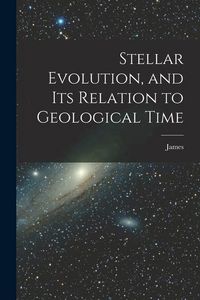 Produktbild: Stellar Evolution, and Its Relation to Geological Time