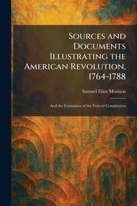 Produktbild: Sources and Documents Illustrating the American Revolution, 1764-1788