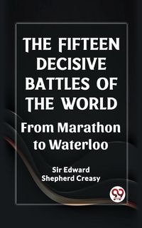 Produktbild: Fifteen Decisive Battles of the World From Marathon to Waterloo