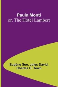 Produktbild: Paula Monti; or, The H&ocirc;tel Lambert