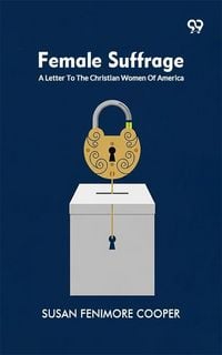 Produktbild: Female Suffrage: A Letter To The Christian Women Of America