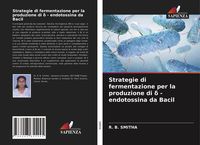 Produktbild: Strategie di fermentazione per la produzione di &iquest; - endotossina da Bacil