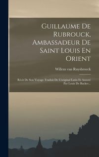 Produktbild: Guillaume De Rubrouck, Ambassadeur De Saint Louis En Orient