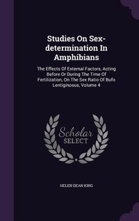Produktbild: Studies On Sex-determination In Amphibians: The Effects Of External Factors, Acting Before Or During The Time Of Fertilization, On The Sex Ratio Of Bu