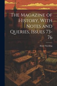 Produktbild: The Magazine of History, With Notes and Queries, Issues 73-76