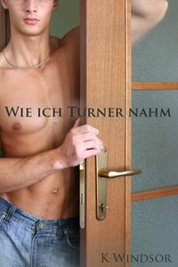 Produktbild: Wie ich Turner nahm: Eine erotische, schwule Fantasie