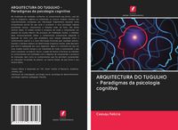 Produktbild: ARQUITECTURA DO TUGULHO - Paradigmas da psicologia cognitiva