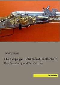 Produktbild: Die Leipziger Sch&uuml;tzen-Gesellschaft