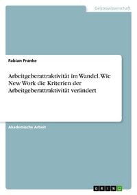 Produktbild: Arbeitgeberattraktivit&auml;t im Wandel. Wie New Work die Kriterien der Arbeitgeberattraktivit&auml;t ver&auml;ndert