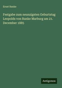 Produktbild: Festgabe zum neunzigsten Geburtstag Leopolds von Ranke Marburg am 21. December 1885