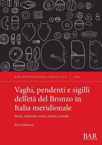 Produktbild: Vaghi, pendenti e sigilli dell'et&agrave; del Bronzo in Italia meridionale