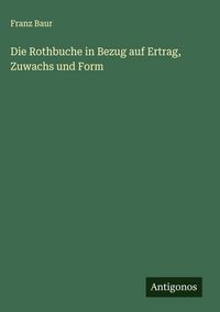Produktbild: Die Rothbuche in Bezug auf Ertrag, Zuwachs und Form