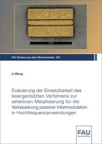 Produktbild: Evaluierung der Einsetzbarkeit des lasergest&uuml;tzten Verfahrens zur selektiven Metallisierung f&uuml;r die Verbesserung passiver Intermodulation in Hochfrequenzanwendungen