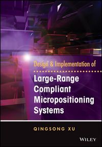 Produktbild: Design and Implementation of Large-Range Compliant Micropositioning Systems