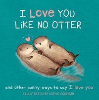 Bild vom Artikel I Love You Like No Otter: And Other Punny Ways to Say I Love You vom Autor Sophie Corrigan