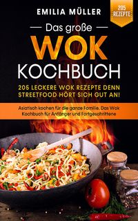 Bild vom Artikel Das große Wok Kochbuch - 205 leckere Wok Rezepte vom Autor Emilia Müller