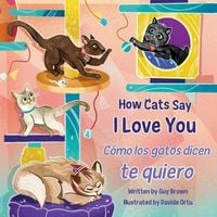 Produktbild: How Cats Say I Love You / C&oacute;mo Los Gatos Dicen Te Quiero