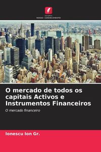 Produktbild: O mercado de todos os capitais Activos e Instrumentos Financeiros