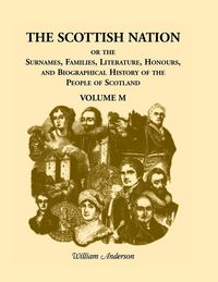 Produktbild: The Scottish Nation; Or the Surnames, Families, Literature, Honours, and Biographical History of the People of Scotland