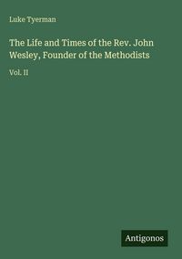 Produktbild: The Life and Times of the Rev. John Wesley, Founder of the Methodists