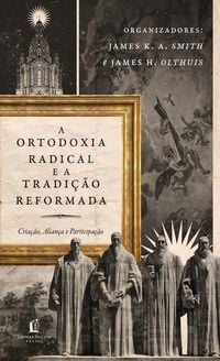 Produktbild: A ortodoxia radical e a tradi&ccedil;&atilde;o reformada