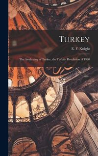 Produktbild: Turkey; the Awakening of Turkey; the Turkish Revolution of 1908
