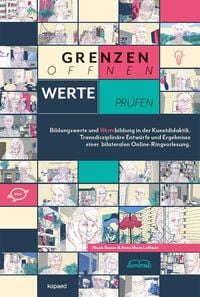 Produktbild: Grenzen &ouml;ffnen - Werte pr&uuml;fen: Bildungswerte und Wertebildung in der Kunstdidaktik