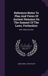 Produktbild: Reference Notes To Plan And Views Of Ancient Remains On The Summit Of The Laws, Forfarshire