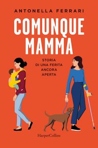 Produktbild: Comunque mamma. Storia di una ferita ancora aperta