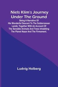 Produktbild: Niels Klim's journey under the ground ; being a narrative of his wonderful descent to the subterranean lands; together with an account of the sensible