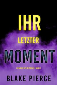 Produktbild: Ihr letzter Moment (Ein Rachel-Gift-FBI-Thriller - Band 22)