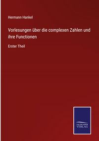 Produktbild: Vorlesungen &uuml;ber die complexen Zahlen und ihre Functionen