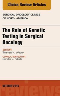 Produktbild: The Role of Genetic Testing in Surgical Oncology, An Issue of Surgical Oncology Clinics of North America