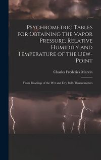 Produktbild: Psychrometric Tables for Obtaining the Vapor Pressure, Relative Humidity and Temperature of the Dew-point: From Readings of the wet and dry Bulb Therm