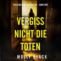 Produktbild: Vergiss Nicht Die Toten (Ein Clara-Pike-FBI-Thriller &ndash; Band Zwei)