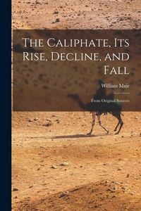 Produktbild: The Caliphate, Its Rise, Decline, and Fall
