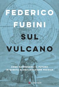 Produktbild: Sul vulcano. Come riprenderci il futuro in questa globalizzazione fragile