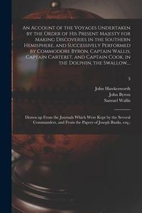 Produktbild: An Account of the Voyages Undertaken by the Order of His Present Majesty for Making Discoveries in the Southern Hemisphere, and Successively Performed