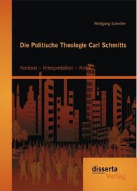 Produktbild: Die Politische Theologie Carl Schmitts: Kontext - Interpretation - Kritik